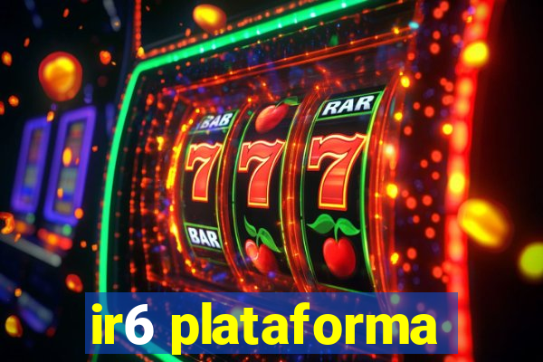 ir6 plataforma